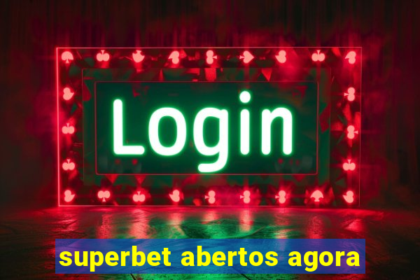 superbet abertos agora